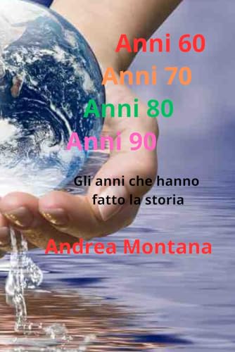  Anni 60 Anni 70 Anni 80 Anni 90: Gli anni che hanno fatto la storia