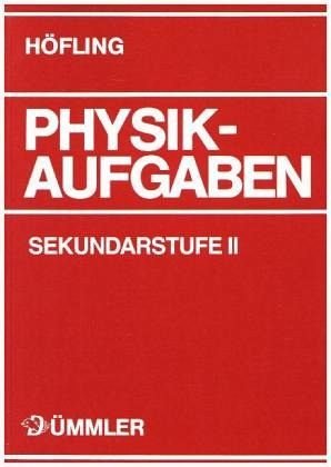 Physik Aufgaben: Sekundarstufe II: Physik Aufgaben Sekundarstufe I + II / Aufgabenband