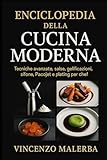 Enciclopedia della cucina moderna: Tecniche avanzate ,salse...