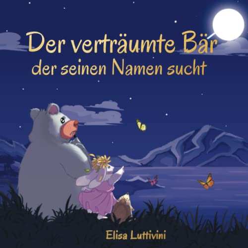 Der verträumte Bär, der seinen Namen sucht: Das spannende Abenteuer von Bruno und Ally. Wie sie es durch Glück, Vertrauen und Mut geschafft haben. Bilderbuch für Kinder