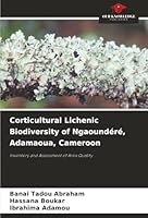 Corticultural Lichenic Biodiversity of Ngaoundéré, Adamaoua, Cameroon: Inventory and Assessment of Area Quality 6207838025 Book Cover