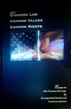 Unknown Binding Common Law, Common Values, Common Rights Essays on Our Common Heritage By Distinguished British and American Authors Book