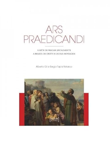 Ars praedicandi – a arte de pregar eficazmente a beleza de Cristo e de sua mensagem: