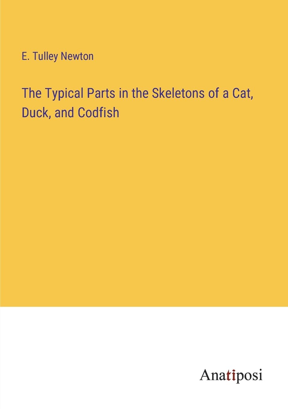 The Typical Parts in the Skeletons of a Cat, Duck, and Codfish