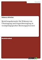 Beziehungsdynamik. Die Wirkung von �bertragung und Gegen�bertragung in sozialp�dagogischen Beratungsprozessen 3656928959 Book Cover