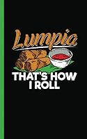 Philippines Filipino Lumpia Food Journal - Notebook That's How I Roll: Spring Roll Snack Quote, DIY Writing Diary Planner Note Book - 100 Lined Pages + 8 Blank Sheets, Small 5x8" (Filipino Art Gift) 1793291985 Book Cover