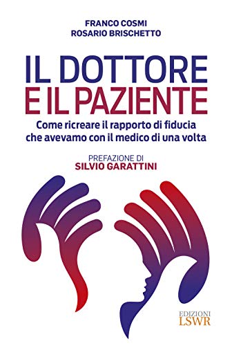 Il dottore e il paziente. Come ricreare il rapporto di fiducia che avevamo con il medico di una volt