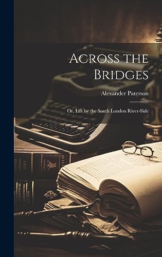 Across the Bridges: Or, Life by the South London River-side