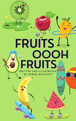 Fruits Ooh Fruits: A fun way for children to learn the benefits of eating their fruits.
