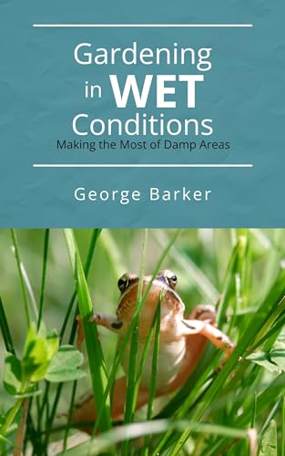 Gardening in Wet Conditions: Making the Most of Damp Areas (George's English Garden)