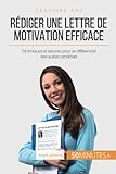 Rédiger une lettre de motivation efficace: Techniques et astuces pour se différencier des autres candidats (Coaching pro) (French Edition)