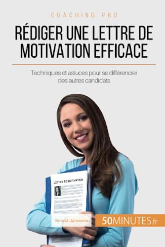 Rédiger une lettre de motivation efficace: Techniques et astuces pour se différencier des autres candidats (Coaching pro) (French Edition)
