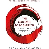 The Courage To Be Disliked: A single book can change your life (Courage To series) (Cover may vary)