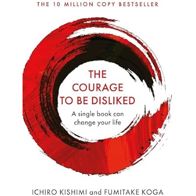 The Courage To Be Disliked: A single book can change your life (Courage To series) (Cover may vary)