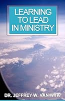 Learning to Lead in Ministry: How to Experience Success in Ministry by Studying Leadership 1460940261 Book Cover