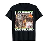 I Commit Tax Fraud Funny Cat Meme Bootleg Men Women T-Shirt