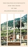 The Politics of Ethnicity and the Crisis of the Peloponnesian League (Hellenic Studies Series)