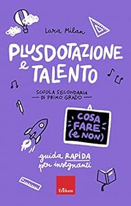 Vedi scheda su Amazon Plusdotazione e talento. Scuola secondaria di primo grado. Guida rapida per gli insegnanti