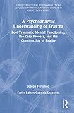 A Psychoanalytic Understanding of Trauma (The International Psychoanalytical Association Psychoanalytic Ideas and Applications Series)