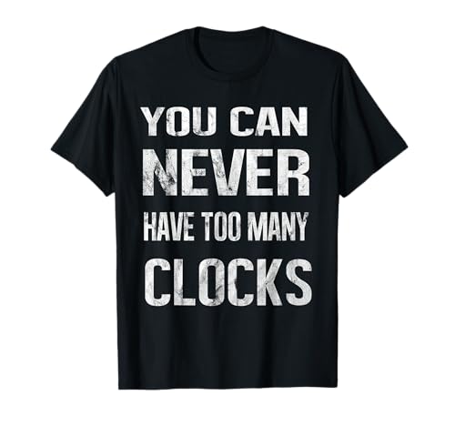 Clocks Collector Lover Enthusiast Hobby Passion Collect T-Shirt