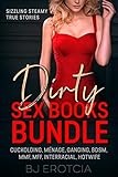Dirty Sex Books Bundle: Sizzling Steamy True Stories: Cuckolding Ménage Ganging BDSM MMF MFF...