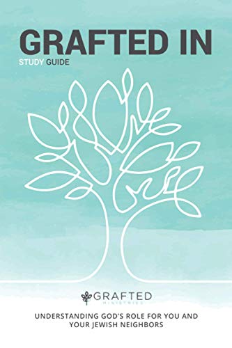 GRAFTED IN: UNDERSTANDING GOD’S ROLE FOR YOU AND YOUR JEWISH NEIGHBORS (black and white edition)