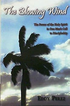The Blowing Wind The Power of the Holy Spirit in One Man's Call to Discipleship