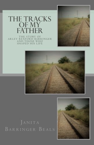 The Tracks of My Father: The Story of Arley Barringer and Those who Shaped His Life