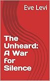 levi's eve straight  The Unheard: A War for Silence (English Edition)