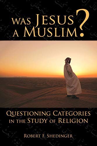 Was Jesus a Muslim: Questioning Categories In The Study Of Religion