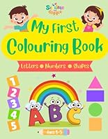 My First Colouring Book: Letters, Numbers, and Shapes: A Fun and Easy Introduction to ABCs, 123s, and Basic Shapes! B0F6DCFHQ1 Book Cover