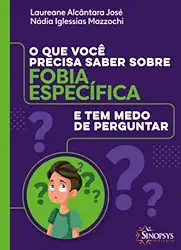 O que Você Precisa Saber Sobre Fobia Especifíca e tem Medo de Perguntar