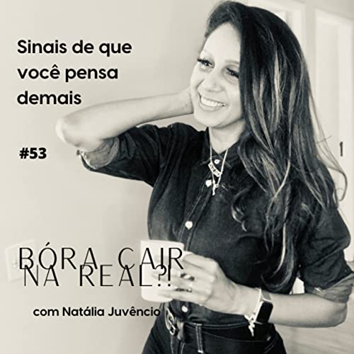 #53- Sinais de que voc&ecirc; pensa demais