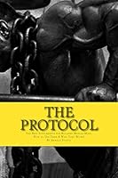 The Protocol: The Best Supplements for Building Muscle Mass, How to Use Them & W 1508689768 Book Cover
