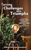  Turning Challenges into Triumphs: Learn How Donald Trump Approach Adversity and Turn Challenges into Opportunities (English Edition)