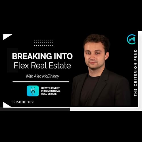 Breaking Into Flex Real Estate with Special Guest Alec McElhinny