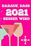  Darauf, Dass 2021 Besser Wird: DIN A5 Notizbuch Kariert 120 Seiten - 2021 Wird Besser Notizbuch Tagebuch Journal To Do Liste Neujahr Silvester Geschenk Weihnachten Kalender Buch