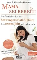 MAMA, SEI BEREIT!: Der große Schwangerschaft Ratgeber zu den Themen Schwangerschaft Tag für Tag, Geburtsvorbereitung, Homöopathie in der Schwangerschaft und Impfen pro und contra 1707889333 Book Cover