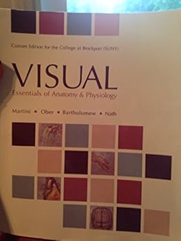 VISUAL essentials of anatomy & physiology, custom edition for the college at brockport (SUNY)