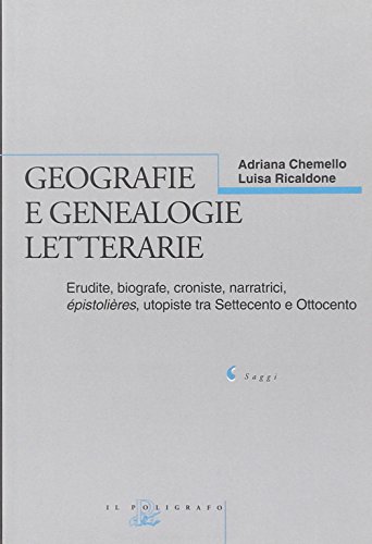 Geografie e genealogie letterarie. Erudite, biografe, croniste, narratrici, épistolières, utopiste tra Settecento e Ottocento