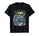 Ham Radio Quote Gift I Think Therefore I Ham T-Shirt