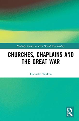 Churches, Chaplains and the Great War (Routledge Studies in First World War History)