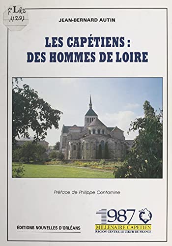 Les Capétiens : des hommes de Loire (French Edition)