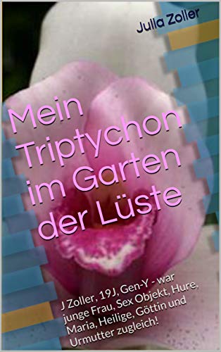 Mein Triptychon im Garten der Lüste: J Zoller, 19J, Gen-Y - junge Fra Mein Triptychon im Garten der Lüste: J Zoller, 19J, Gen-Y - junge Fra
