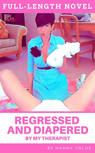 Regressed and Diapered by My Therapist (Full-Length ABDL Novel) (Full-Length ABDL Novels)