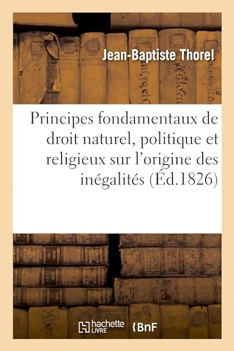 Principes fondamentaux de droit naturel, politique et religieux sur l'origine des inégalités: des autorités. Cahier 3 (French Edition)