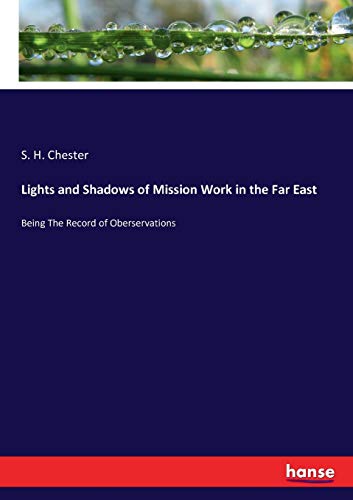 Lights and Shadows of Mission Work in the Far East: Being The Record of Oberservations