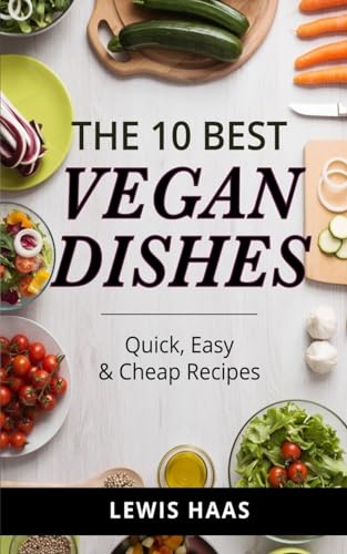 The 10 Best Vegan Dishes: Quick, Easy & Cheap Recipes