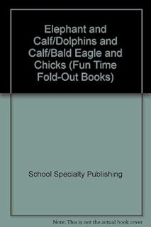 Elephant and Calf / Dolphins and Calf / Bald Eagle and Chicks (Fun Time Fold-out Books)