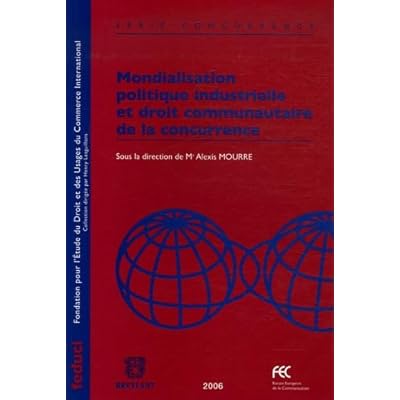 Mondialisation politique industrielle et droit communautaire de la concurrence